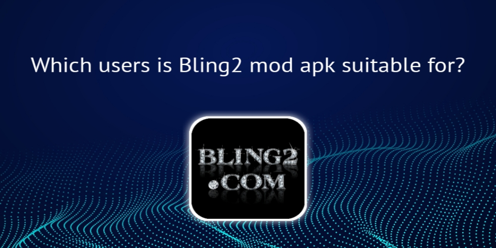 Which users is Bling2 mod apk suitable for?