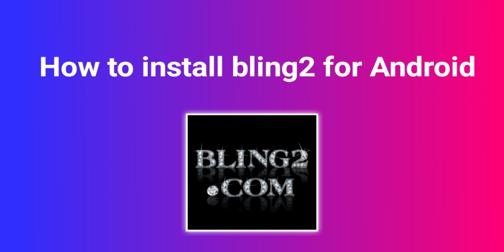 how to install bling2 for Android