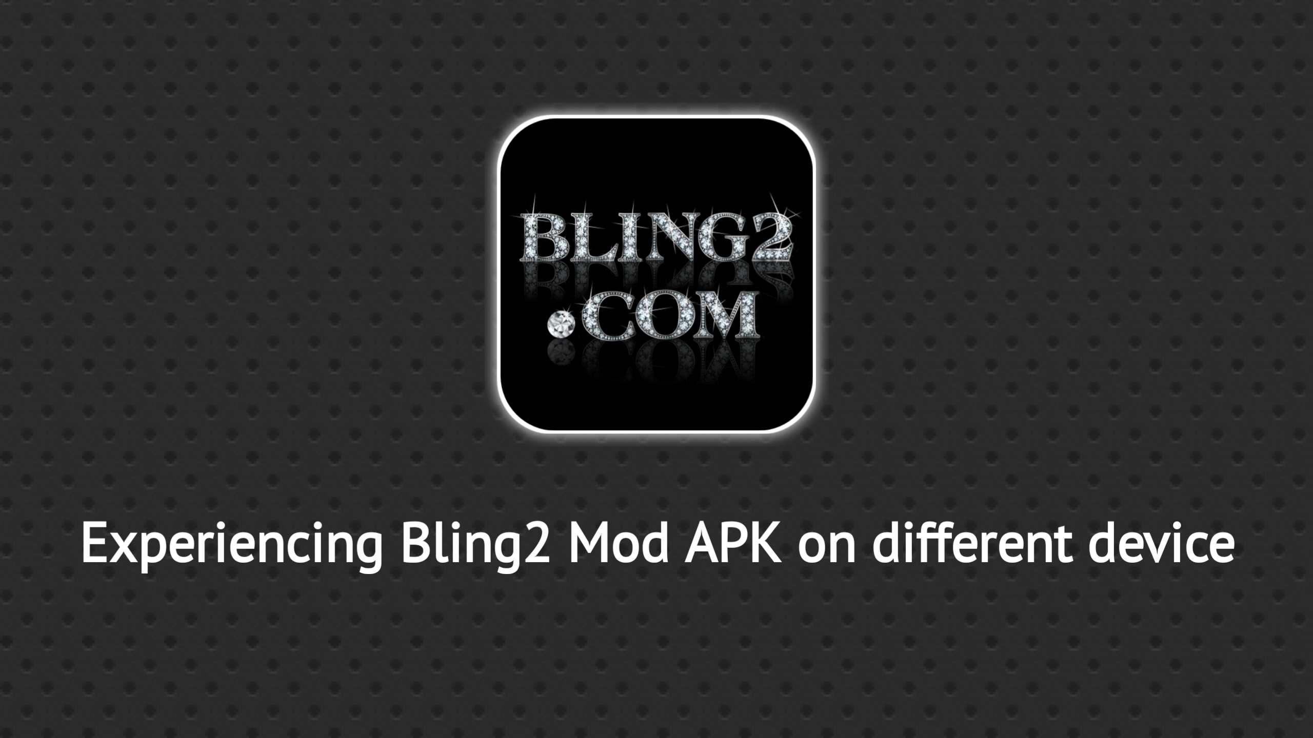 Experiencing Bling2 Mod APK on different devices